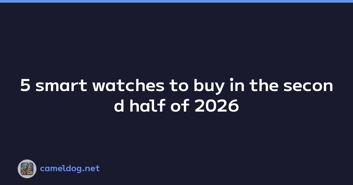 5 smart watches to buy in the second half of 2026