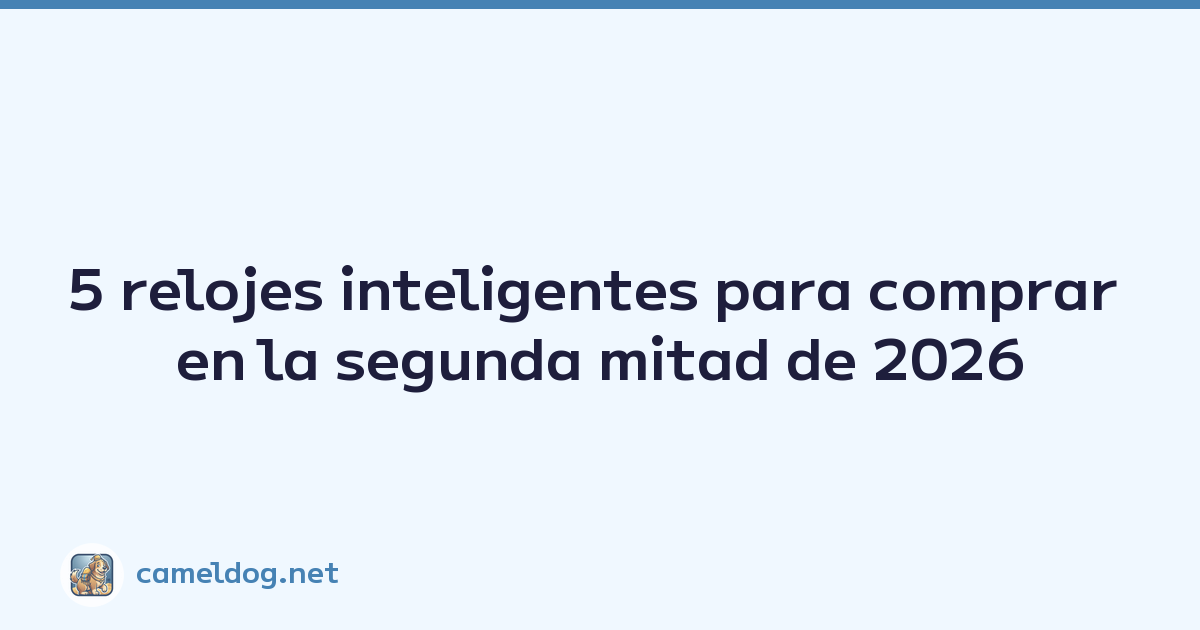 Featured image of post 5 relojes inteligentes para comprar en la segunda mitad de 2026