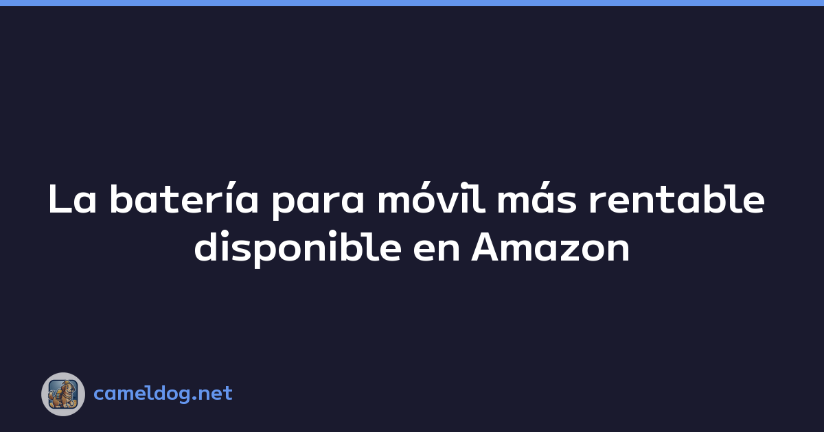Featured image of post La batería para móvil más rentable disponible en Amazon