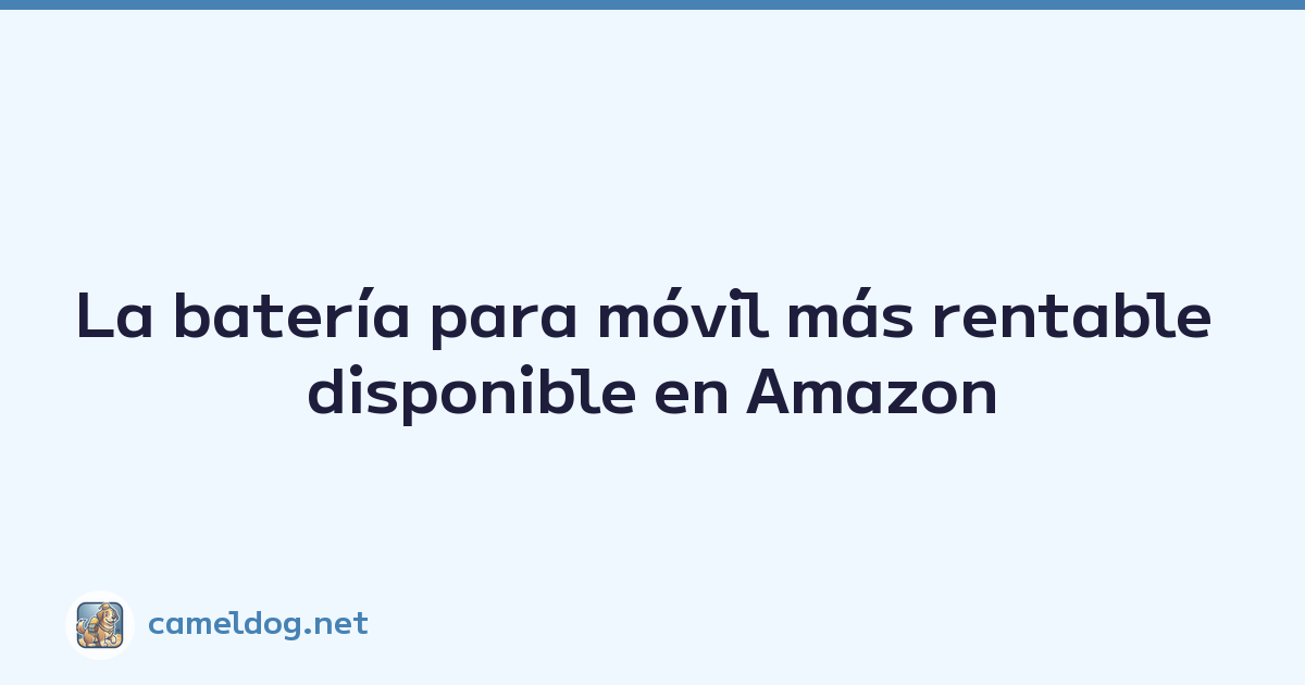 Featured image of post La batería para móvil más rentable disponible en Amazon