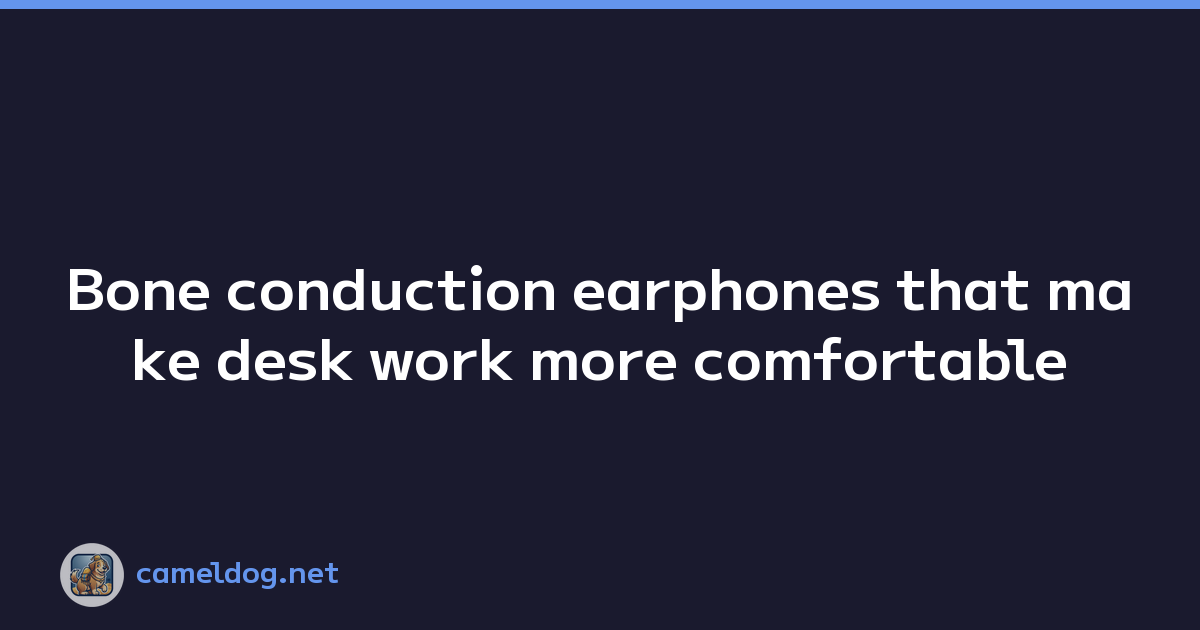 Bone conduction earphones that make desk work more comfortable