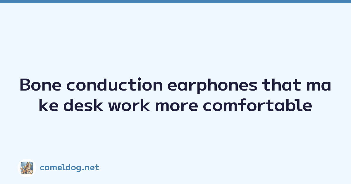 Bone conduction earphones that make desk work more comfortable