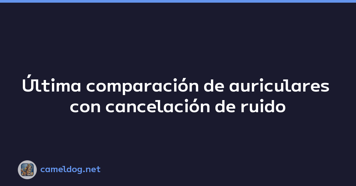 Featured image of post Última comparación de auriculares con cancelación de ruido