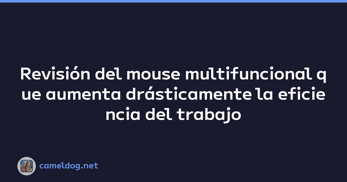 Featured image of post Revisión del mouse multifuncional que aumenta drásticamente la eficiencia del trabajo