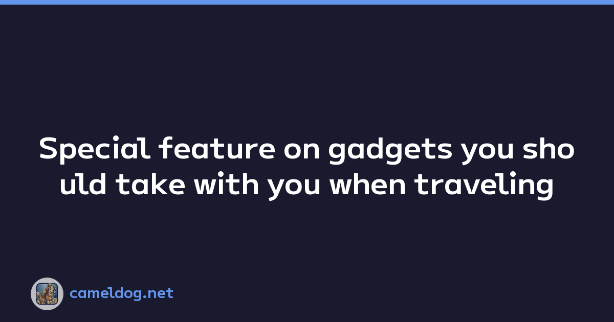 Featured image of post Special feature on gadgets you should take with you when traveling