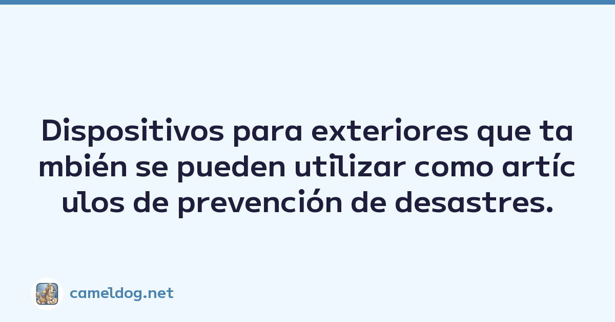 Dispositivos para exteriores que también se pueden utilizar como artículos de prevención de desastres.