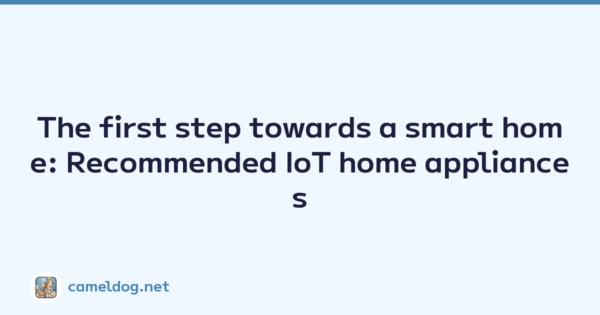 Featured image of post The first step towards a smart home: Recommended IoT home appliances