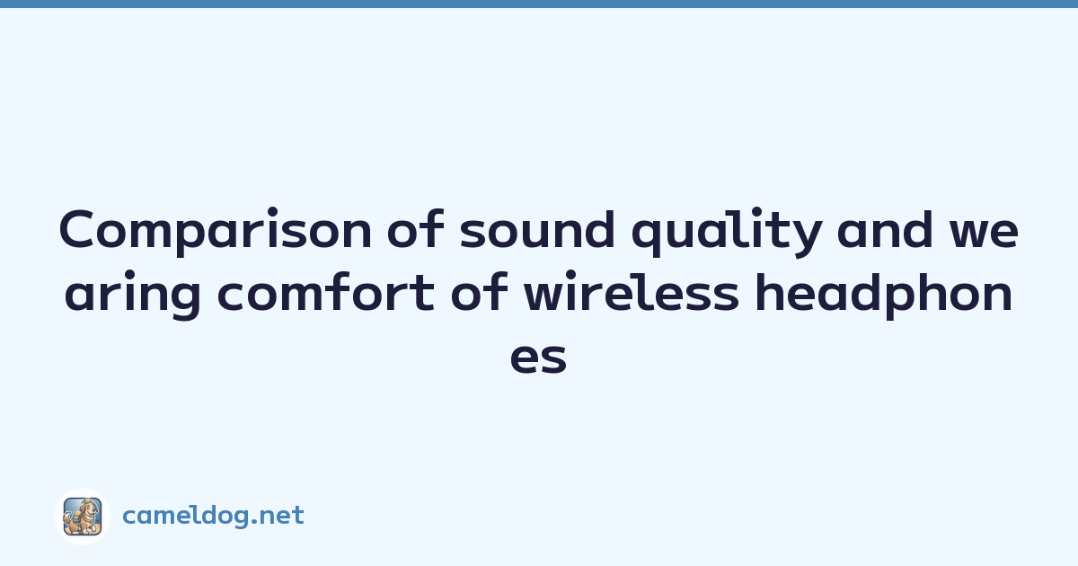 Comparison of sound quality and wearing comfort of wireless headphones